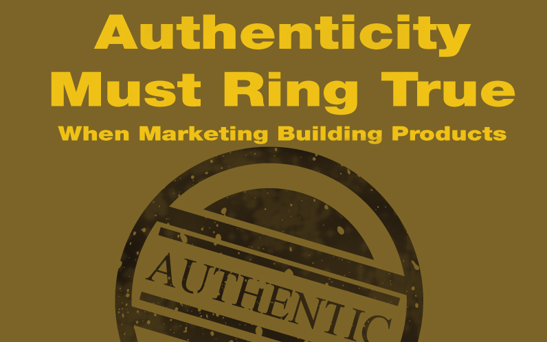 Authenticity Must Ring True When Marketing Building Products