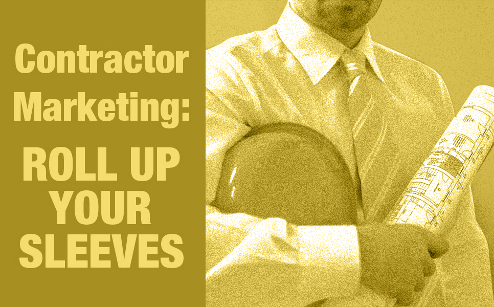 Contractor Marketing: Roll Up Your Sleeves