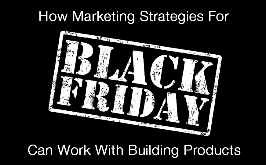 How to Market Building Products for  Black Friday and Cyber Monday Domination