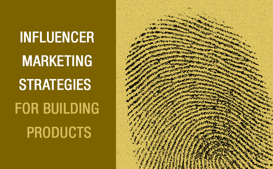 Influencer Marketing Strategies for Building Products