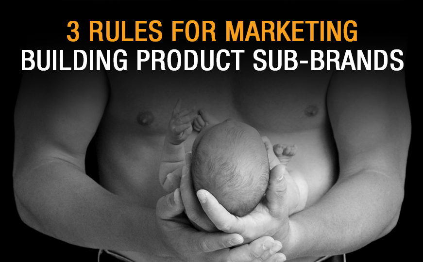 3 Rules For Marketing Building Product Sub-Brands