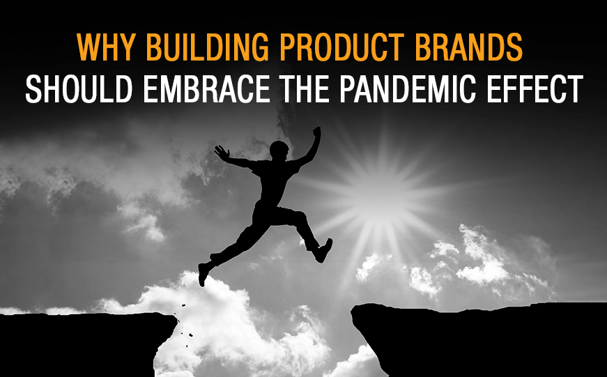 Now is the Time for Building Product Brands to Pivot