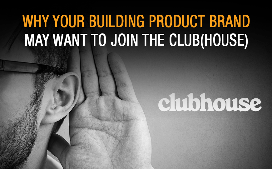 Should your Building Product Brand use Clubhouse?