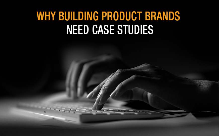 How to Create Building Product Brand Case Studies That Sell