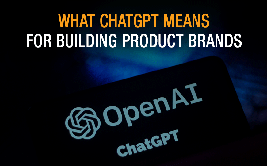 What ChatGPT Means For Building Product Brands