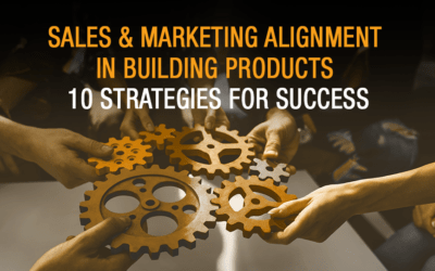 Sales and Marketing Alignment in Building Products: 10 Strategies for Success