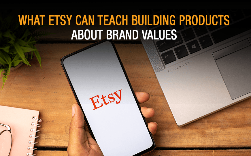 What Etsy Can Teach Building Products About Brand Values