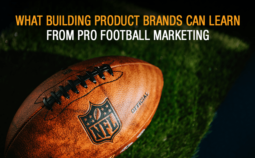 What Building Product Brands Can Learn From Pro Football Marketing