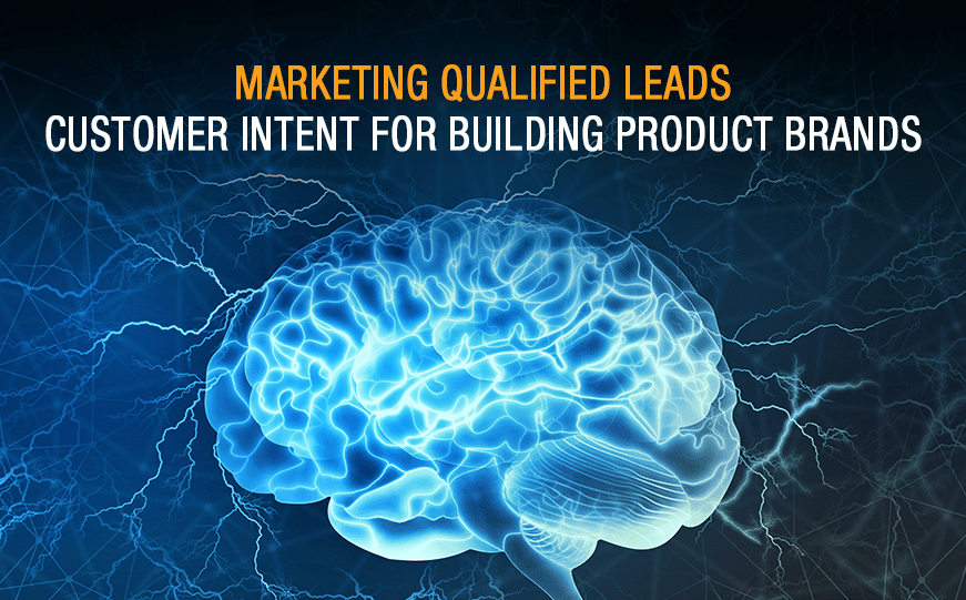 Marketing Qualified Leads: Customer Intent for Building Product Brands