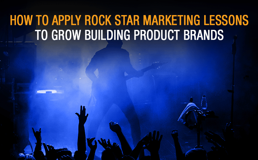 How to Apply Rock Star Marketing Lessons to Grow B2B Brands