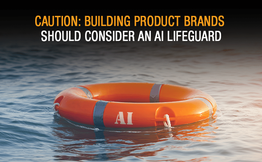 Caution: Building Product Brands Should Consider an AI Lifeguard