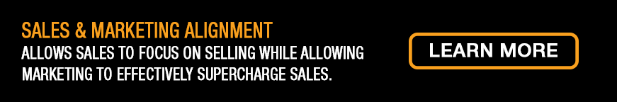 Sales & Marketing Alignment Allows sales to focus on selling while allowing marketing to effectively supercharge sales.