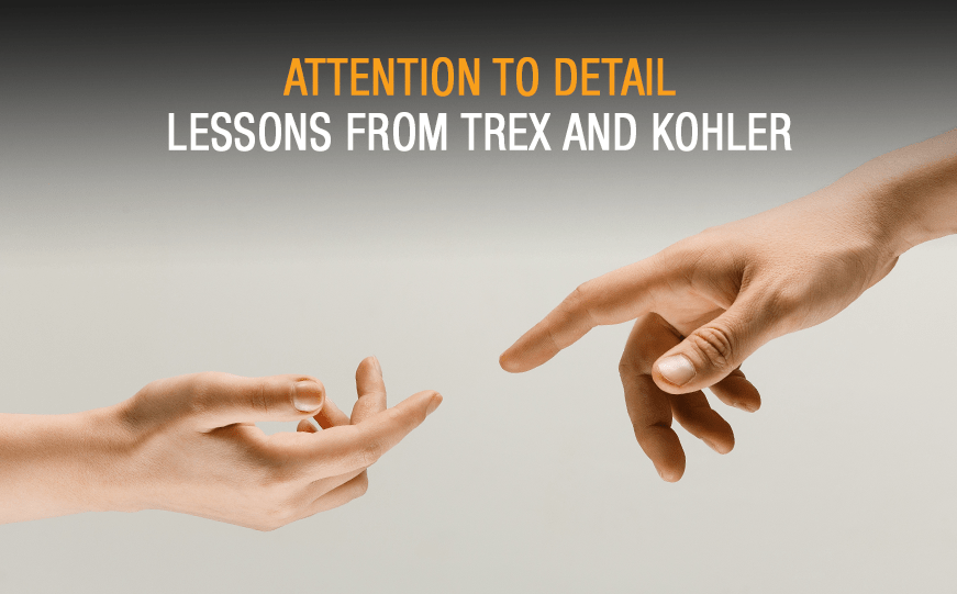 Attention to Detail | Lessons from Trex and Kohler