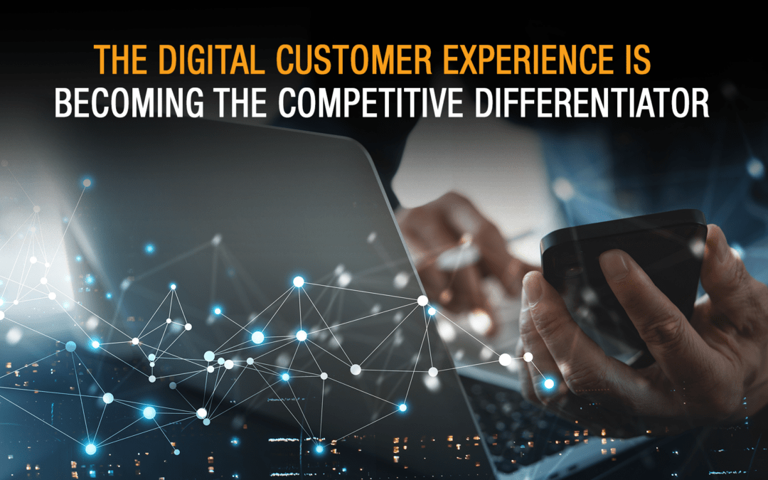 The Digital Customer Experience Is Becoming the Competitive Differentiator