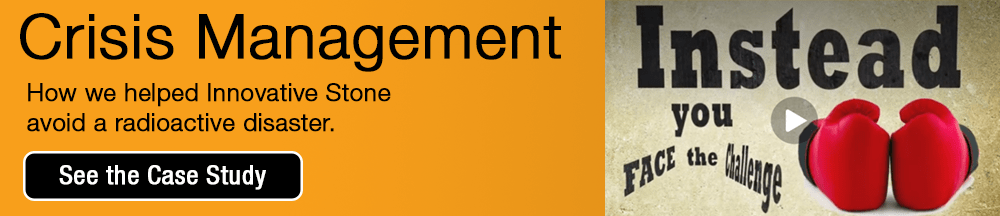 Crisis Management How we helped Innovative Stone avoid a radioactive disaster. See the Case Study