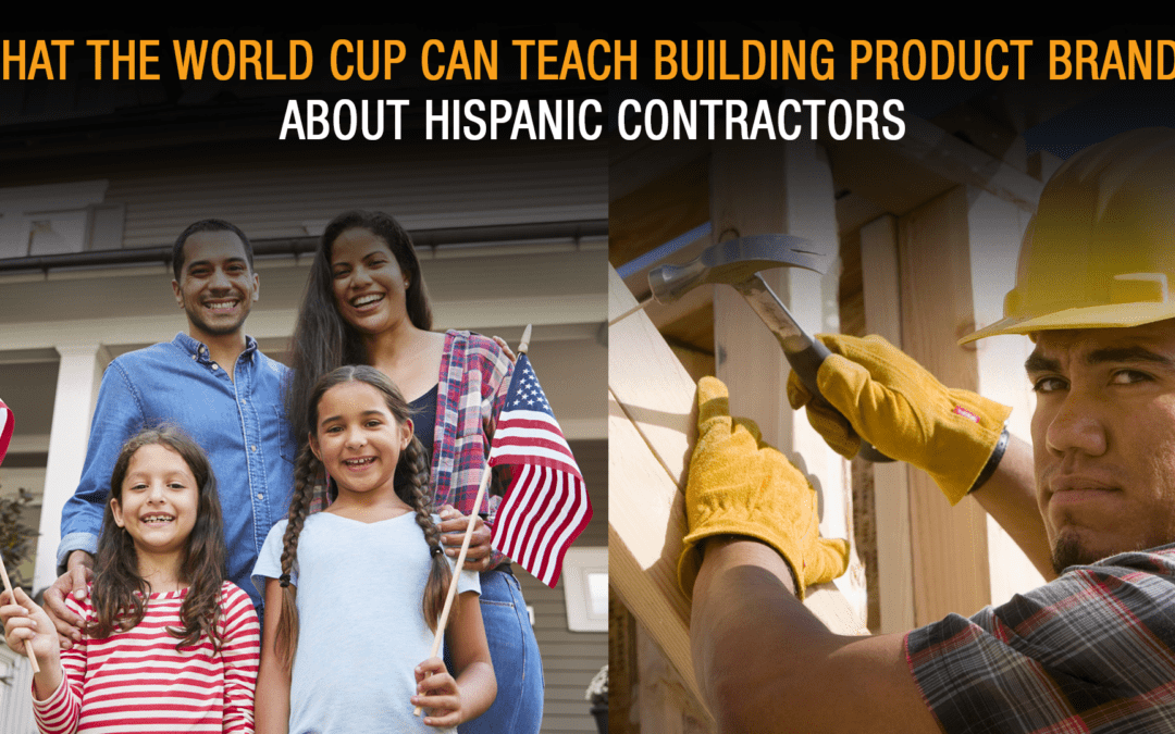 What the World Cup Can Teach Building Product Brands About Hispanic Contractors